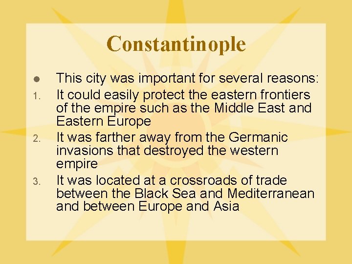 Constantinople l 1. 2. 3. This city was important for several reasons: It could