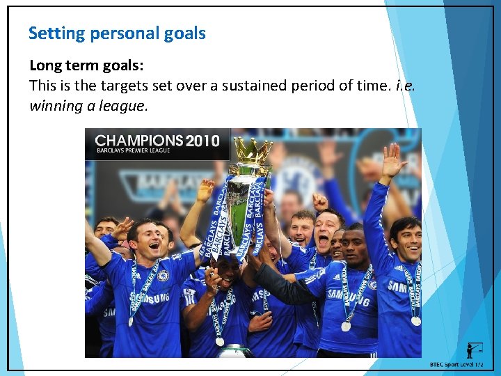 Setting personal goals Long term goals: This is the targets set over a sustained