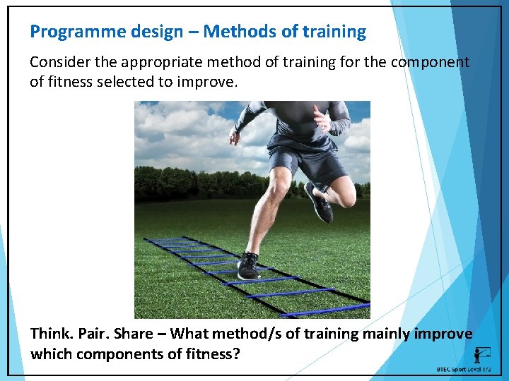 Programme design – Methods of training Consider the appropriate method of training for the