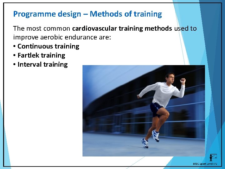Programme design – Methods of training The most common cardiovascular training methods used to
