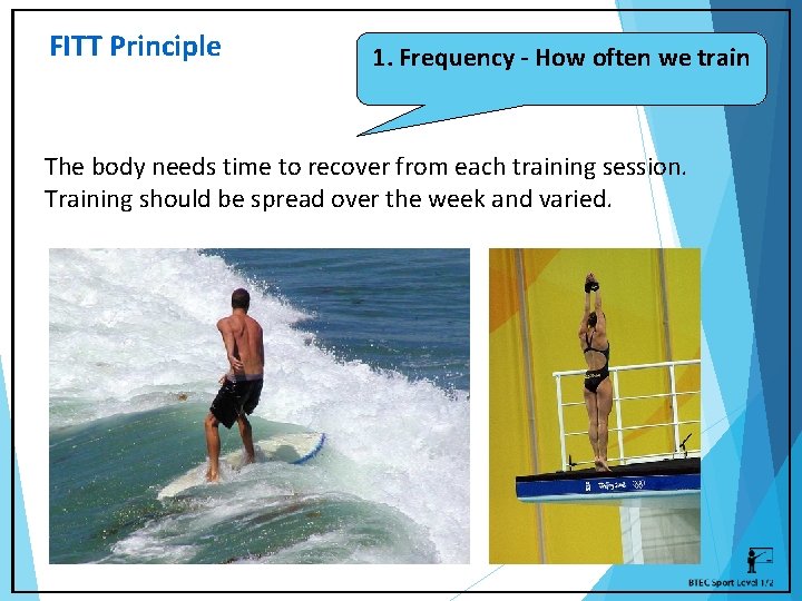 FITT Principle 1. Frequency - How often we train The body needs time to