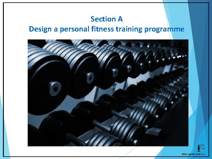 Section A Design a personal fitness training programme 