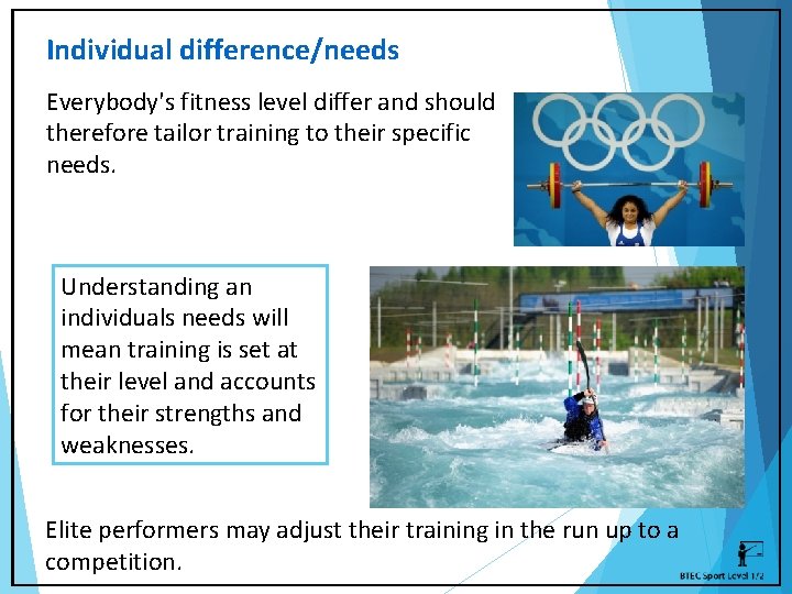 Individual difference/needs Everybody's fitness level differ and should therefore tailor training to their specific