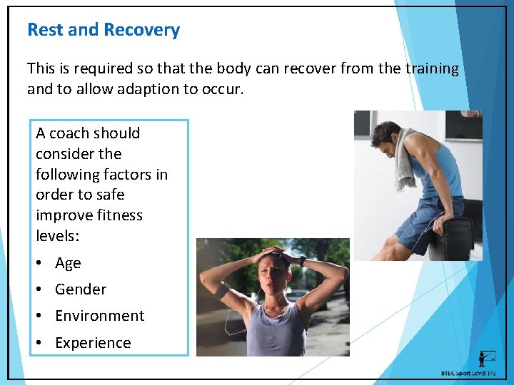 Rest and Recovery This is required so that the body can recover from the