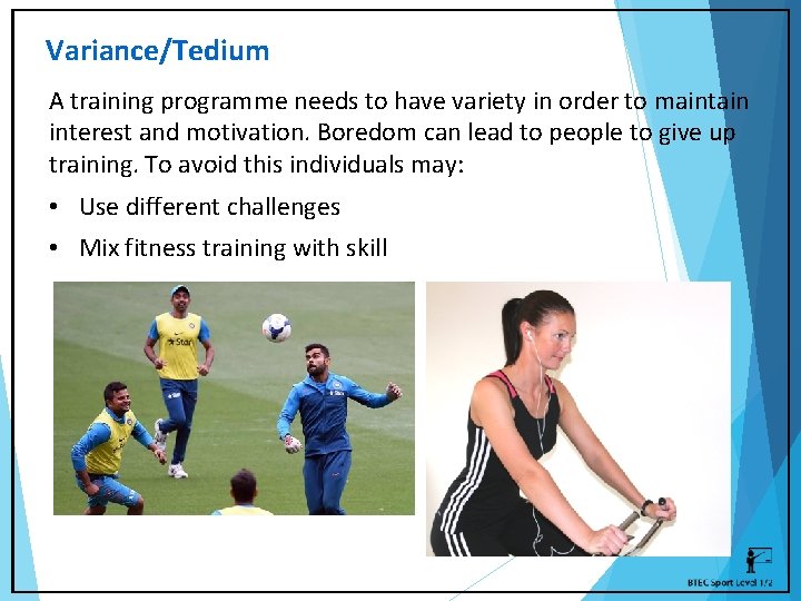 Variance/Tedium A training programme needs to have variety in order to maintain interest and