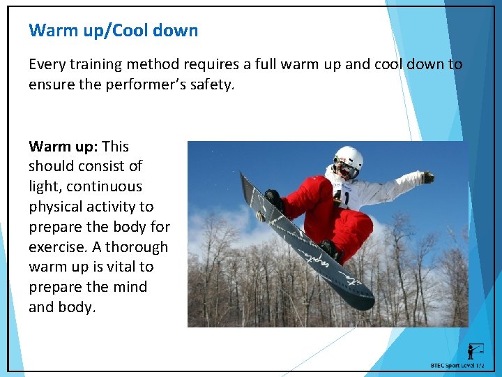 Warm up/Cool down Every training method requires a full warm up and cool down