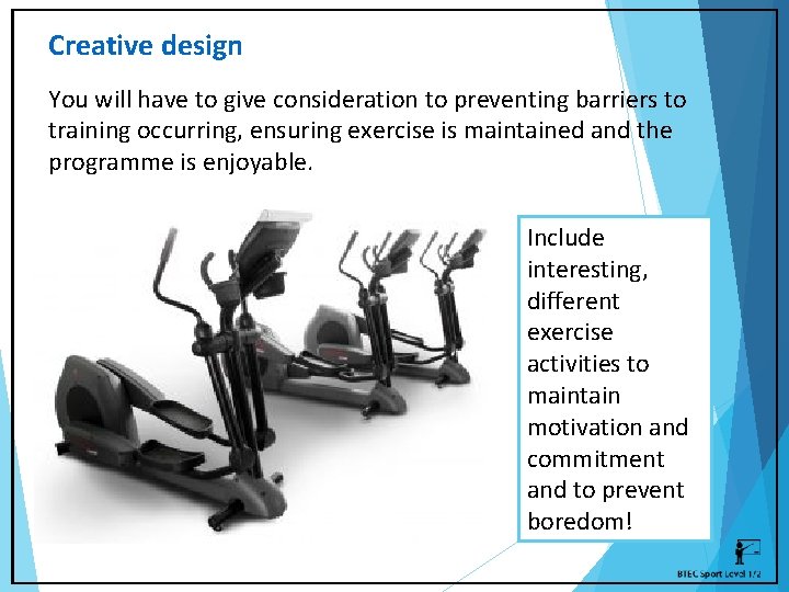 Creative design You will have to give consideration to preventing barriers to training occurring,