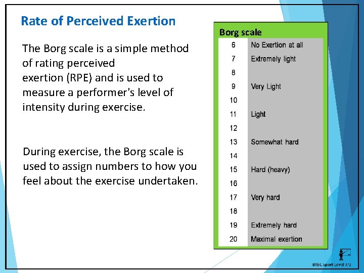 Rate of Perceived Exertion The Borg scale is a simple method of rating perceived