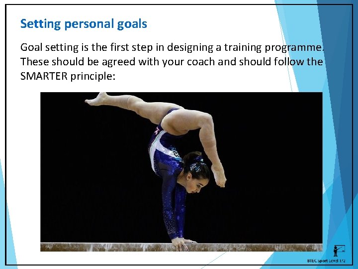 Setting personal goals Goal setting is the first step in designing a training programme.