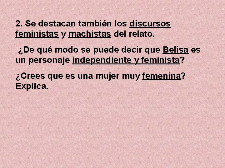 2. Se destacan también los discursos feministas y machistas del relato. ¿De qué modo