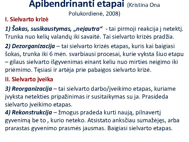 Apibendrinanti etapai (Kristina Ona Polukordienė, 2008) I. Sielvarto krizė 1) Šokas, susikaustymas, „nejautra“ -