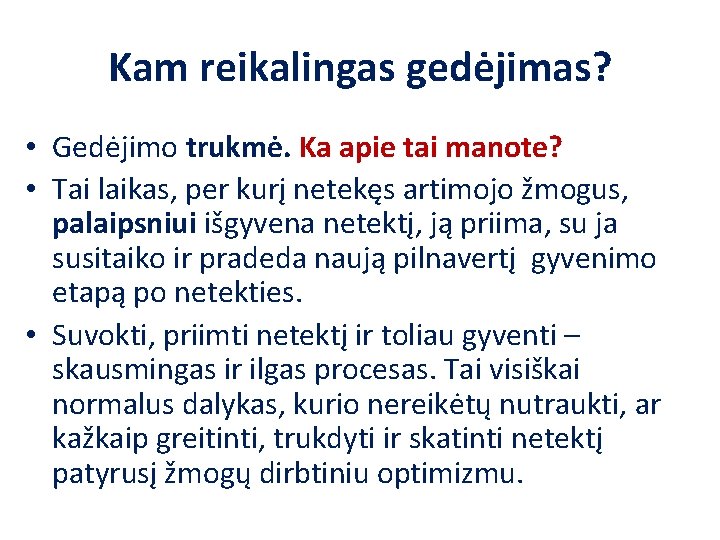 Kam reikalingas gedėjimas? • Gedėjimo trukmė. Ka apie tai manote? • Tai laikas, per