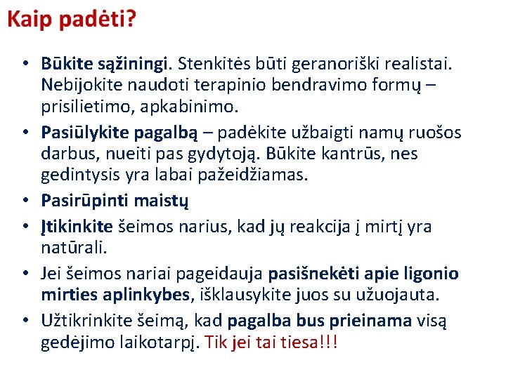  • Būkite sąžiningi. Stenkitės būti geranoriški realistai. Nebijokite naudoti terapinio bendravimo formų –