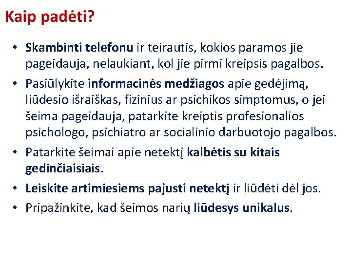  • Skambinti telefonu ir teirautis, kokios paramos jie pageidauja, nelaukiant, kol jie pirmi