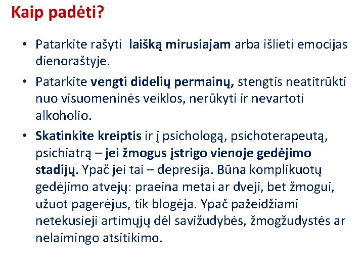  • Patarkite rašyti laišką mirusiajam arba išlieti emocijas dienoraštyje. • Patarkite vengti didelių