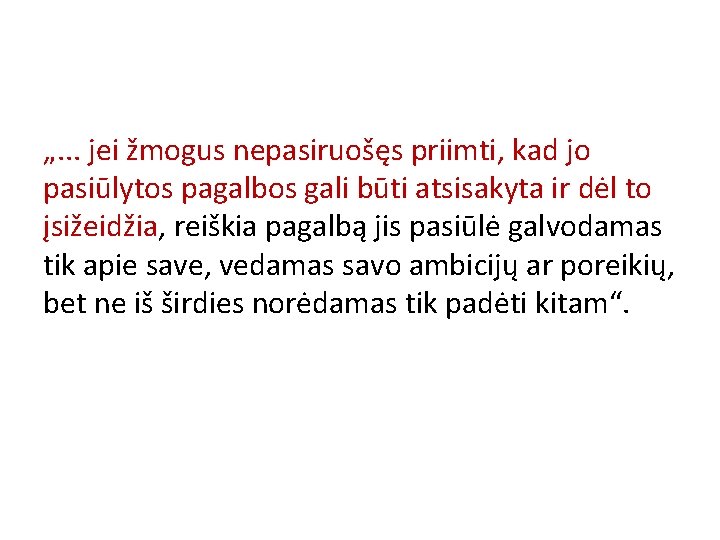 „. . . jei žmogus nepasiruošęs priimti, kad jo pasiūlytos pagalbos gali būti atsisakyta