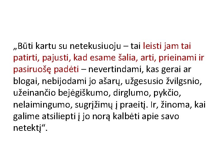 „Būti kartu su netekusiuoju – tai leisti jam tai patirti, pajusti, kad esame šalia,