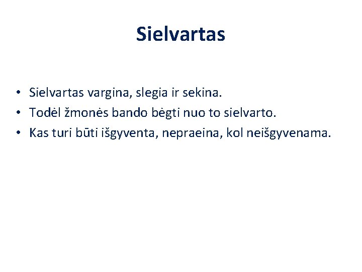 Sielvartas • Sielvartas vargina, slegia ir sekina. • Todėl žmonės bando bėgti nuo to