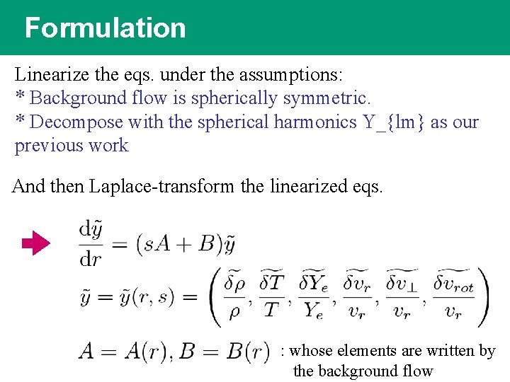 Formulation Linearize the eqs. under the assumptions: * Background flow is spherically symmetric. *