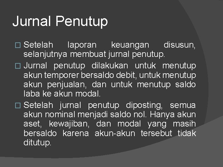 Jurnal Penutup Setelah laporan keuangan disusun, selanjutnya membuat jurnal penutup. � Jurnal penutup dilakukan