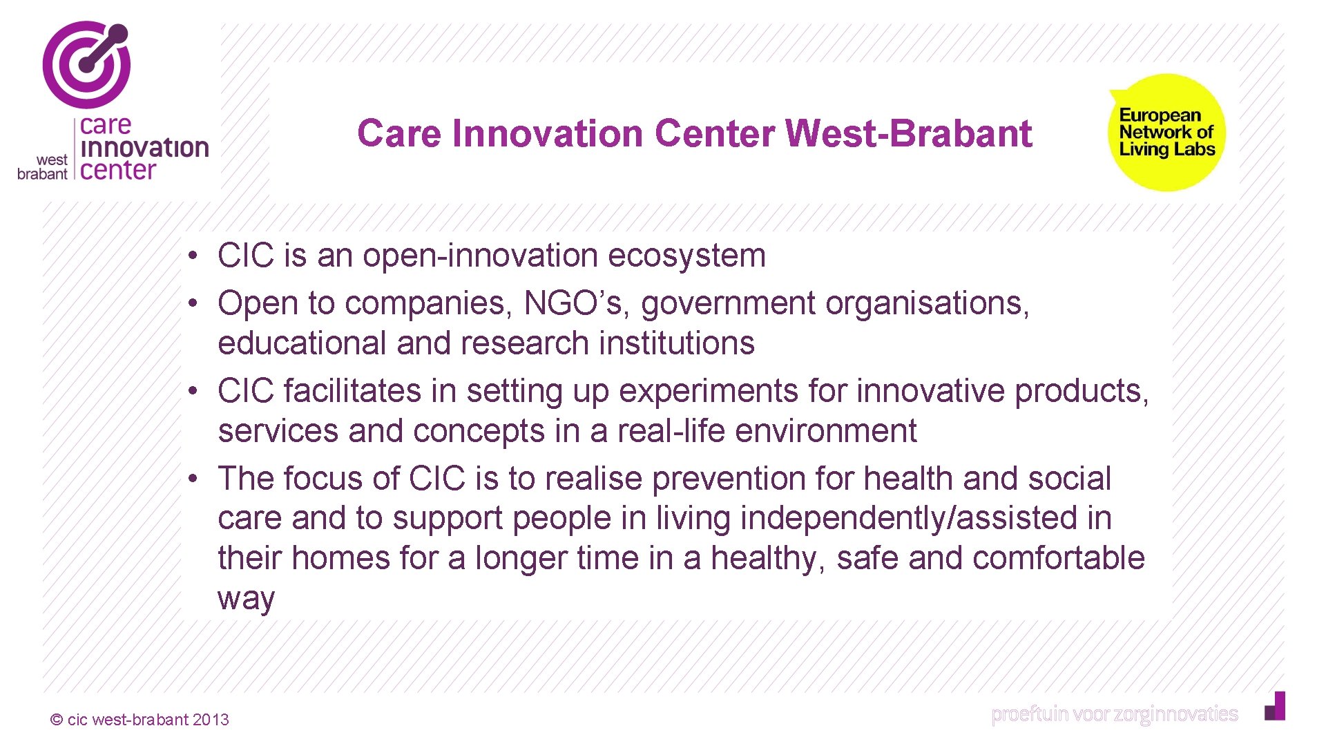 Care Innovation Center West-Brabant • CIC is an open-innovation ecosystem • Open to companies,