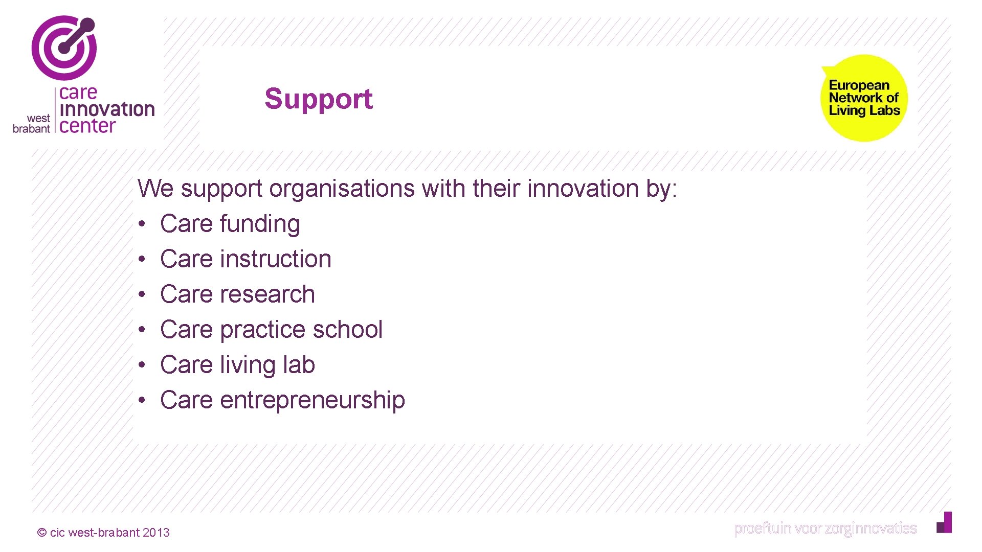 Support We support organisations with their innovation by: • Care funding • Care instruction