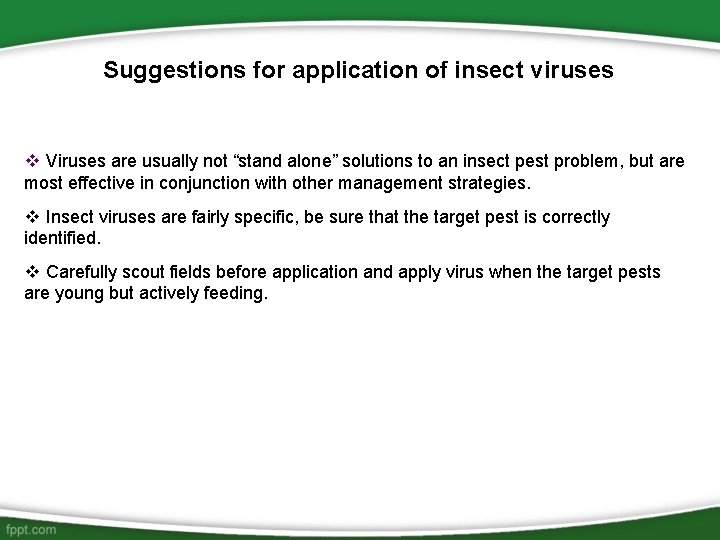 Suggestions for application of insect viruses v Viruses are usually not “stand alone” solutions