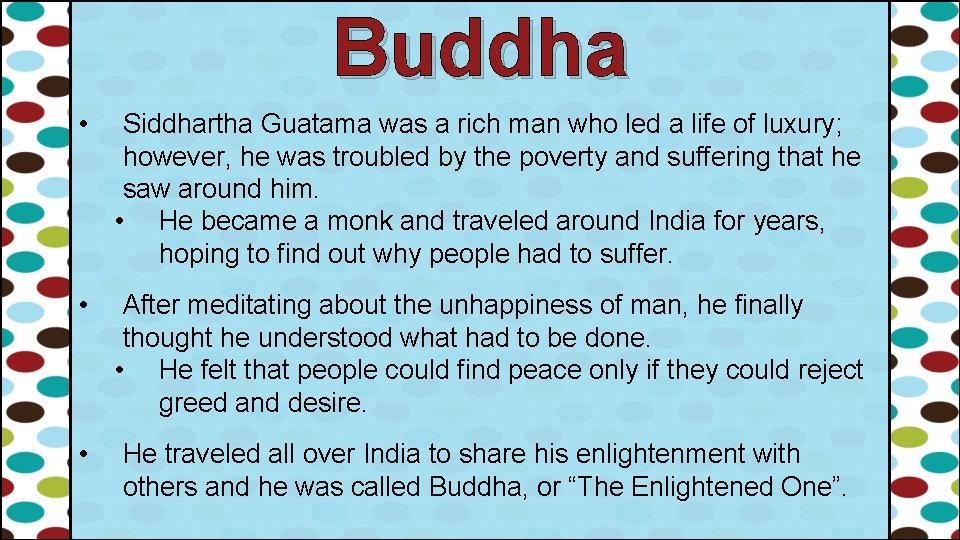 Buddha • Siddhartha Guatama was a rich man who led a life of luxury;