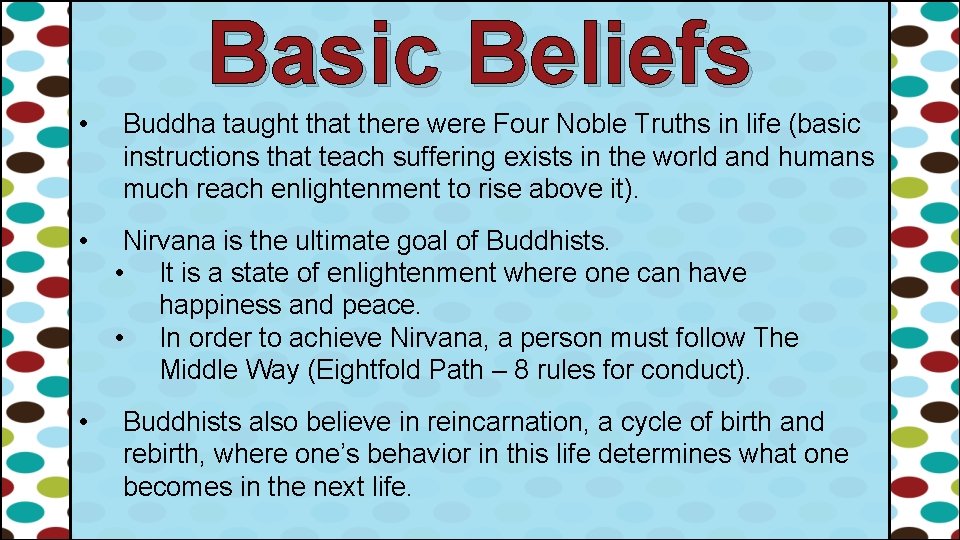 Basic Beliefs • • • Buddha taught that there were Four Noble Truths in