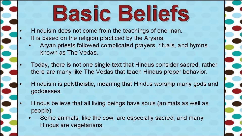 Basic Beliefs • • Hinduism does not come from the teachings of one man.