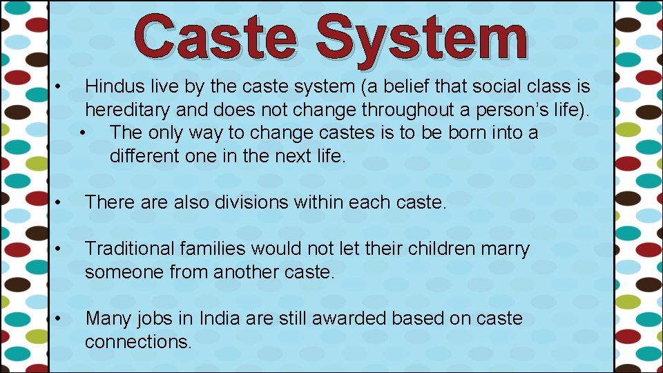 Caste System • Hindus live by the caste system (a belief that social class