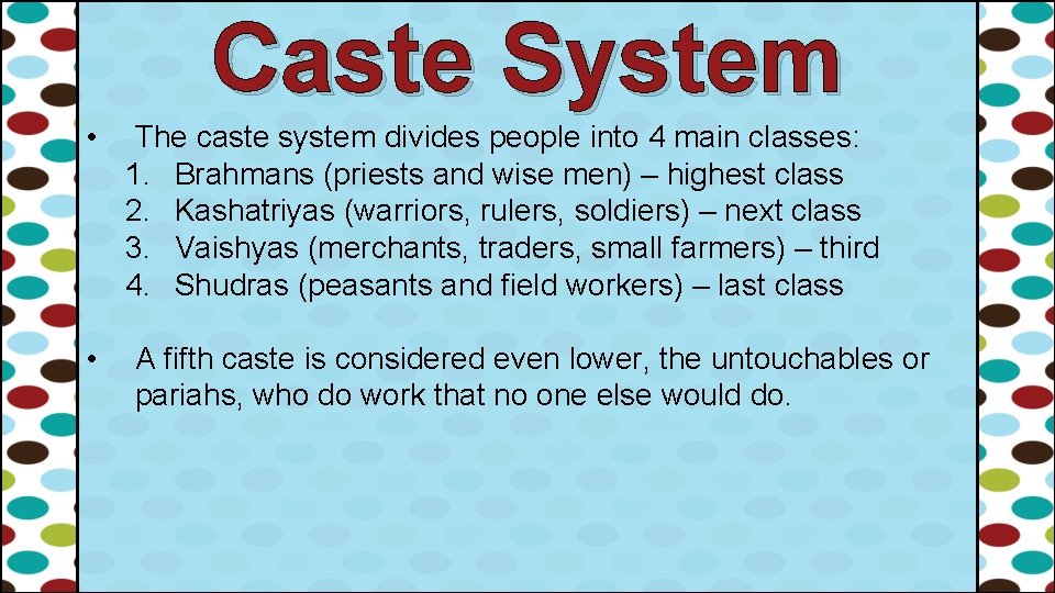 Caste System • • The caste system divides people into 4 main classes: 1.