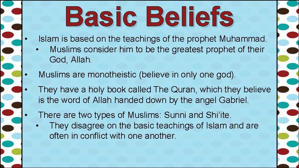 Basic Beliefs • Islam is based on the teachings of the prophet Muhammad. •