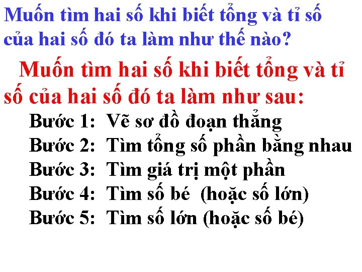 Muốn tìm hai số khi biết tổng và tỉ số của hai số đó