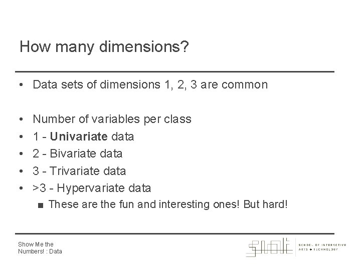 How many dimensions? • Data sets of dimensions 1, 2, 3 are common •