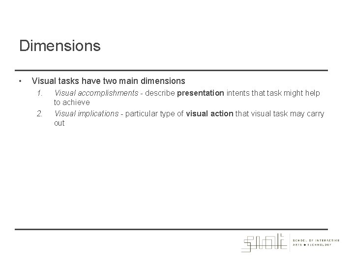 Dimensions • Visual tasks have two main dimensions 1. 2. Visual accomplishments - describe