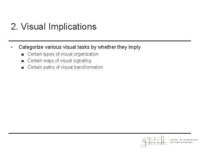 2. Visual Implications • Categorize various visual tasks by whether they imply ■ Certain