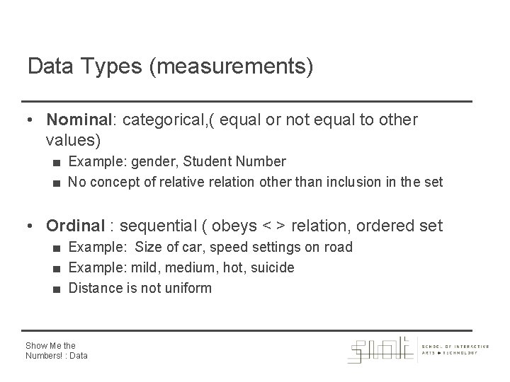 Data Types (measurements) • Nominal: categorical, ( equal or not equal to other values)