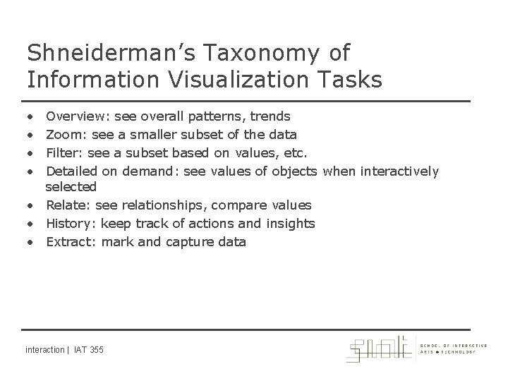 Shneiderman’s Taxonomy of Information Visualization Tasks • • Overview: see overall patterns, trends Zoom: