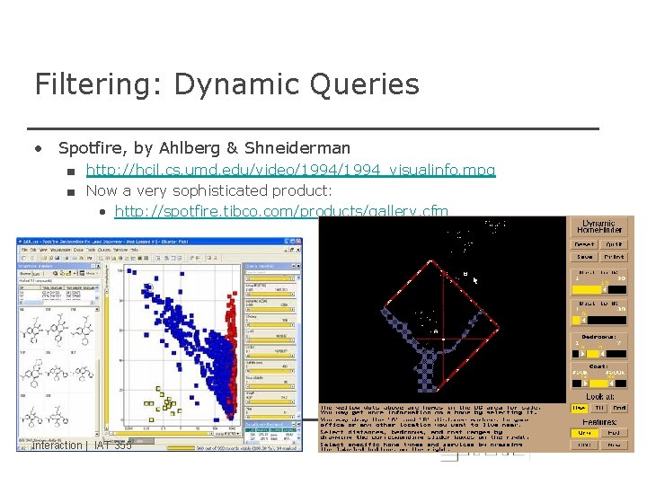 Filtering: Dynamic Queries • Spotfire, by Ahlberg & Shneiderman ■ http: //hcil. cs. umd.