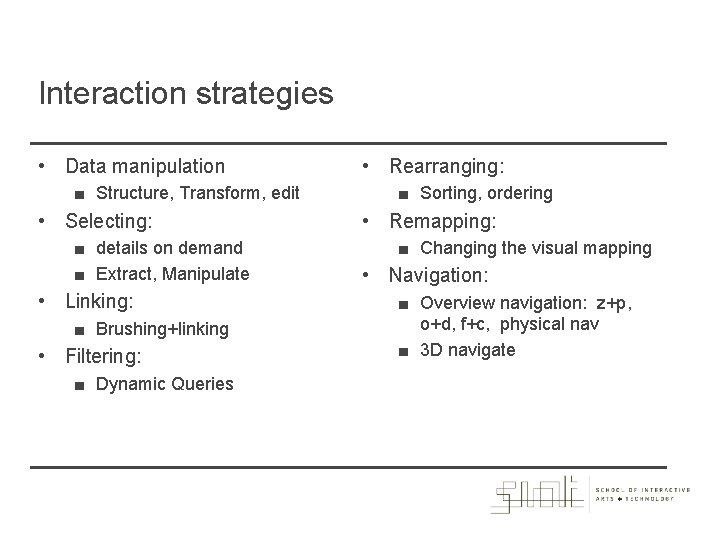 Interaction strategies • Data manipulation ■ Structure, Transform, edit • Selecting: ■ details on