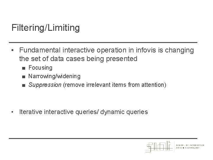 Filtering/Limiting • Fundamental interactive operation in infovis is changing the set of data cases