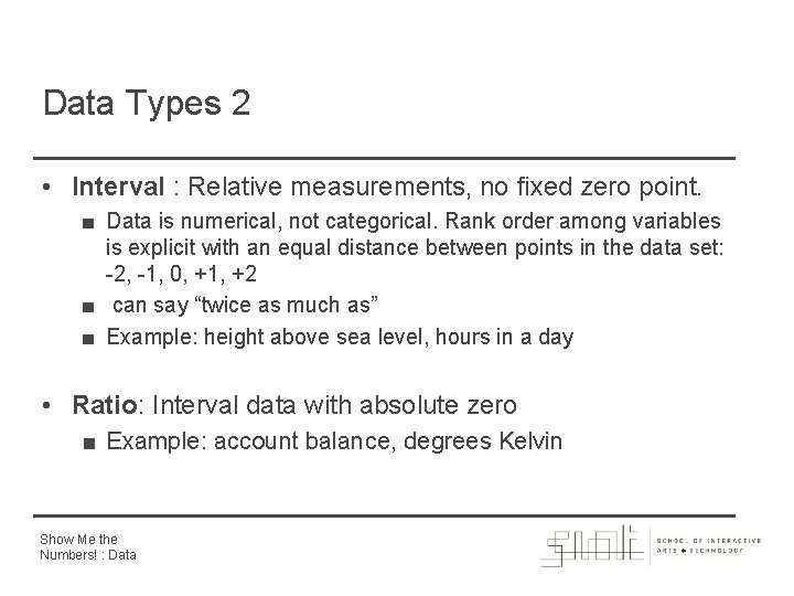 Data Types 2 • Interval : Relative measurements, no fixed zero point. ■ Data