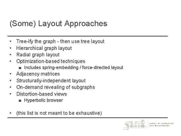 (Some) Layout Approaches • • Tree-ify the graph - then use tree layout Hierarchical