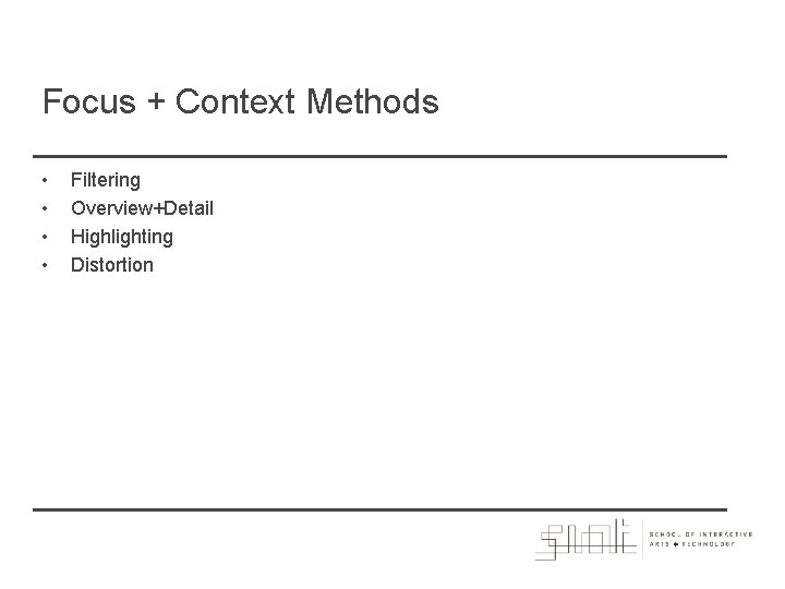 Focus + Context Methods • • Filtering Overview+Detail Highlighting Distortion 