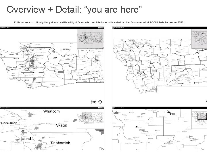 Overview + Detail: “you are here” K. Hornbaek et al. , Navigation patterns and