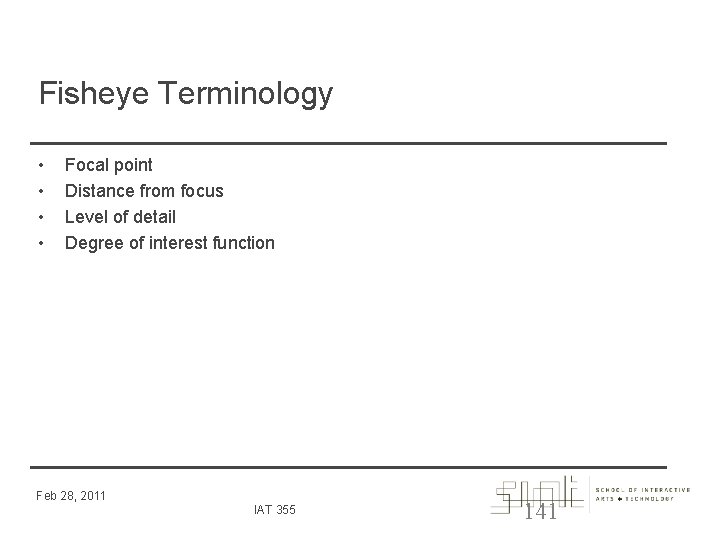 Fisheye Terminology • • Focal point Distance from focus Level of detail Degree of