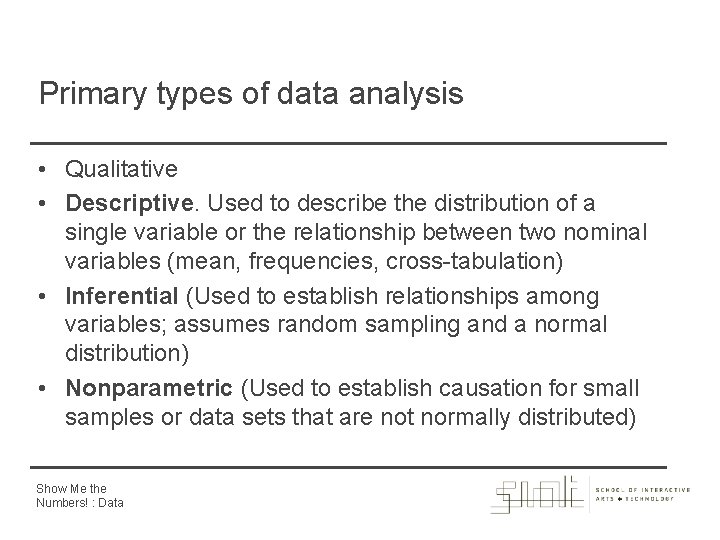 Primary types of data analysis • Qualitative • Descriptive. Used to describe the distribution