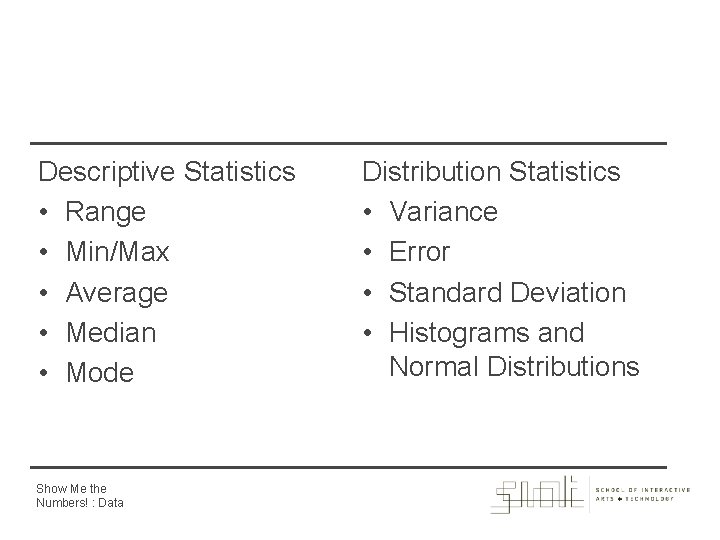 Descriptive Statistics • Range • Min/Max • Average • Median • Mode Show Me