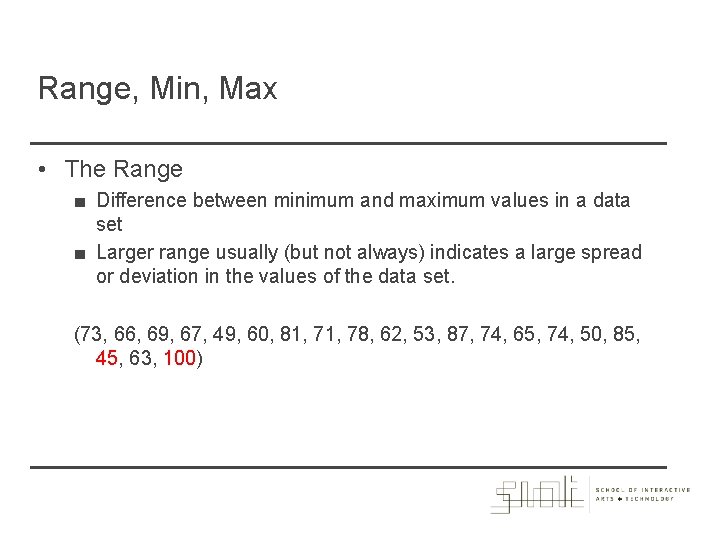 Range, Min, Max • The Range ■ Difference between minimum and maximum values in